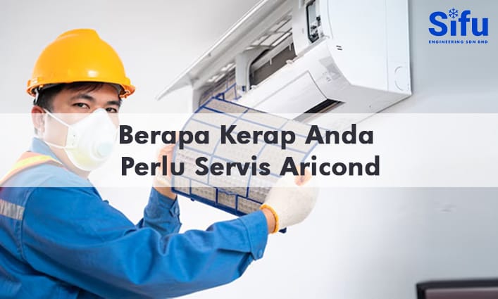 Berapa Kerap Anda Perlu Servis Aricond